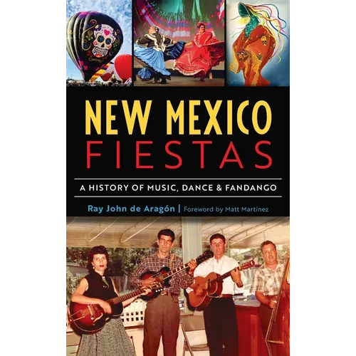New Mexico Fiestas: A History of Music, Dance & Fandango - Hardcover