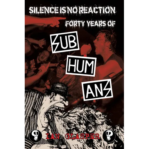 Silence Is No Reaction: Forty Years of Subhumans - Paperback
