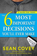 The 6 Most Important Decisions You'll Ever Make: A Guide for Teens: Updated for the Digital Age - Paperback