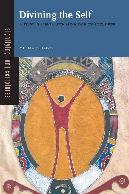 Divining the Self: A Study in Yoruba Myth and Human Consciousness - Paperback
