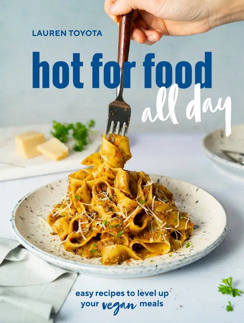 Hot for Food All Day: Easy Recipes to Level Up Your Vegan Meals [A Cookbook] - Paperback