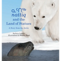 Nattiq and the Land of Statues: A Story from the Arctic - Hardcover