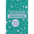 Train Your Brain: Concentration: 200 Puzzles to Unlock Your Mental Potential - Paperback