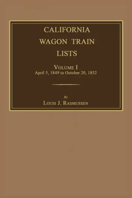 California Wagon Train Lists. Volume I - Paperback