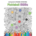 Pickleball MOMs: coloring book for Pickleball Playing Moms - Paperback