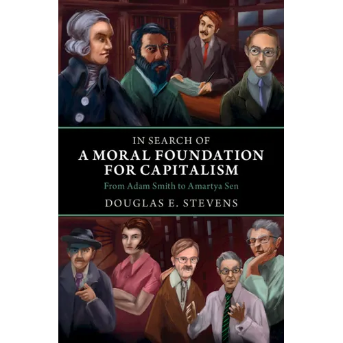 In Search of a Moral Foundation for Capitalism: From Adam Smith to Amartya Sen - Hardcover