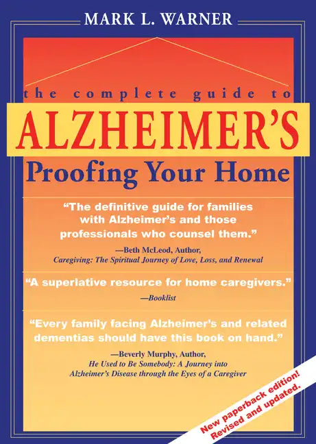 The Complete Guide to Alzheimer's Proofing Your Home - Paperback