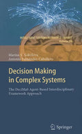 Decision Making in Complex Systems: The DeciMaS Agent-Based Interdisciplinary Framework Approach - Hardcover