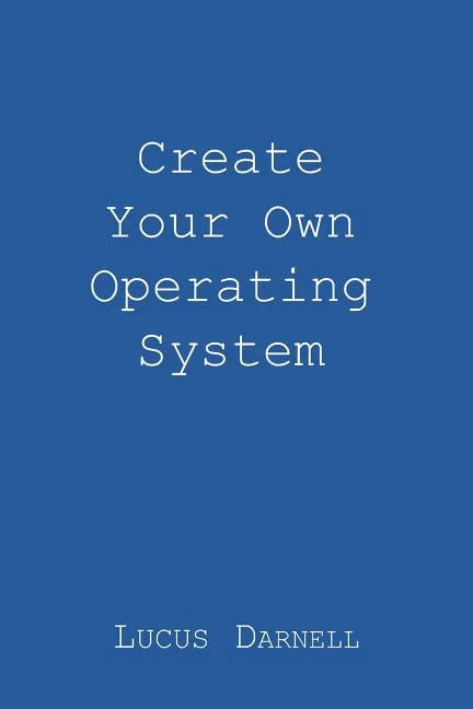 Create Your Own Operating System - Paperback