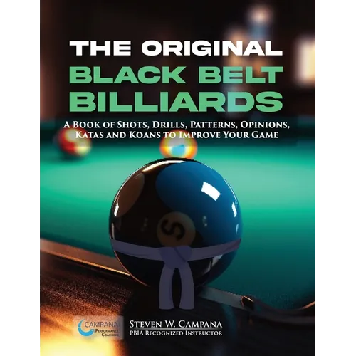 The Original Black Belt Billiards: A Book Of Shots, Drills, Patterns, Opinions, Katas And Koans To Improve Your Game - Paperback