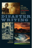 Disaster Writing: The Cultural Politics of Catastrophe in Latin America - Hardcover