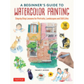 A Beginner's Guide to Watercolor Painting: Step-By-Step Lessons for Portraits, Landscapes and Still Lifes (Includes 16 Practice Postcards) - Hardcover