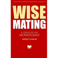 Wise Mating: A Treatise on Monogamy - Paperback