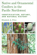 Native and Ornamental Conifers in the Pacific Northwest: Identification, Botany and Natural History - Paperback