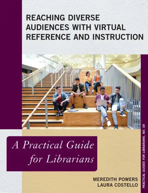 Reaching Diverse Audiences with Virtual Reference and Instruction: A Practical Guide for Librarians - Paperback