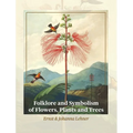 Folklore and Symbolism of Flowers, Plants and Trees - Hardcover