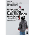 Reframing the Everyday in Early Childhood Pedagogy: Conceptualising the Mundane - Paperback