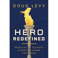 Hero Redefined: Profiles of Olympic Athletes Under the Radar - Paperback