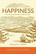 Happiness: The Art of Living with Peace, Confidence, and Joy - Paperback