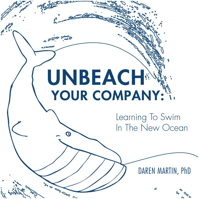 Unbeach Your Company: Learning to Swim in the New Ocean - Paperback