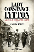 Lady Constance Lytton: Aristocrat, Suffragette, Martyr - Hardcover
