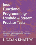 Java Functional Programming - Lambda & Stream Practice Tests: 180+ questions on Inner classes, Lambda expressions, Method References, Functional Inter - Paperback