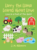 Larry the Llama Learns About Love: Love Is a Fruit of the Spirit - Hardcover