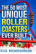 The 50 Most Unique Roller Coasters Ever Built - Paperback