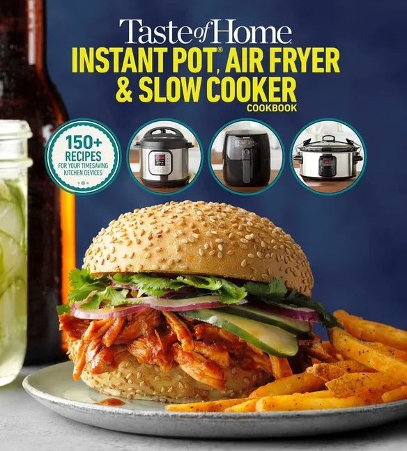 Taste of Home Instant Pot/Air Fryer/Slow Cooker: 150+ Recipes for Your Time-Saving Kitchen Appliances - Paperback