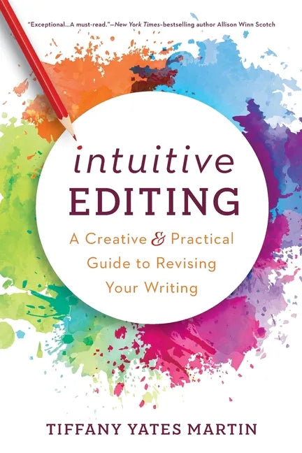 Intuitive Editing: A Creative and Practical Guide to Revising Your Writing - Paperback