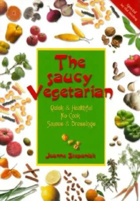 The Saucy Vegetarian: Quick and Healthy, No-Cook Sauces and Dressing - Paperback