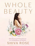 Whole Beauty: Daily Rituals and Natural Recipes for Lifelong Beauty and Wellness - Hardcover