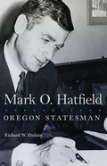 Mark O. Hatfield: Oregon Statesman Volume 33 - Paperback