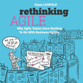Rethinking Agile: Why Agile Teams Have Nothing To Do With Business Agility - Paperback