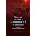 Beyond the Siege of Leningrad: One Woman's Life During and After the Occupation: The Recollections of Evdokiia Vasil'evna Baskakova-Bogacheva - Hardcover