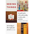 Seeing Things: The Small Wonders of the World According to Writers, Artists and Others - Paperback