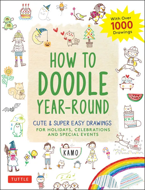 How to Doodle Year-Round: Cute & Super Easy Drawings for Holidays, Celebrations and Special Events - With Over 1000 Drawings - Paperback
