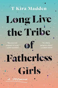 Long Live the Tribe of Fatherless Girls: A Memoir - Hardcover