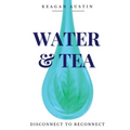 Water and Tea: Disconnect to Reconnect - Paperback