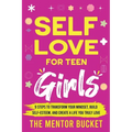 Self-Love for Teen Girls: 9 Steps to Transform Your Mindset, Build Self-Esteem, and Create a Life You Truly Love - Paperback