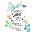 Extraordinary Wing Women: True Stories of Life-Altering, World-Changing Sisterhood - Hardcover