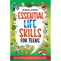 Essential Life Skills for Teens: Build Confidence, Navigate Emotions, Foster Healthy Relationships, and Succeed in School - Paperback