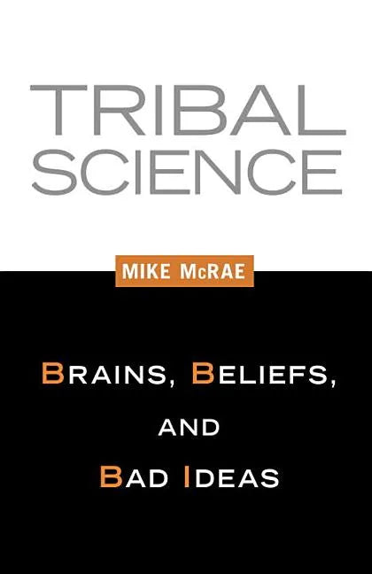 Tribal Science: Brains, Beliefs, and Bad Ideas - Paperback