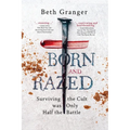 Born and Razed: Surviving the Cult was Only Half the Battle - Paperback