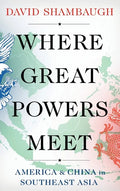 Where Great Powers Meet: America and China in Southeast Asia - Hardcover