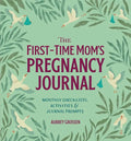 The First-Time Mom's Pregnancy Journal: Monthly Checklists, Activities, & Journal Prompts - Hardcover