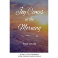 Joy Comes In The Morning: A Bible Study For Women Going Through Various Trials - Paperback