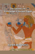 The Sacred Lost Knowledge of Ancient Egypt - Paperback