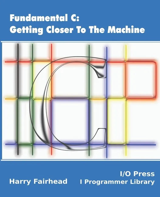 Fundamental C: Getting Closer To The Machine - Paperback