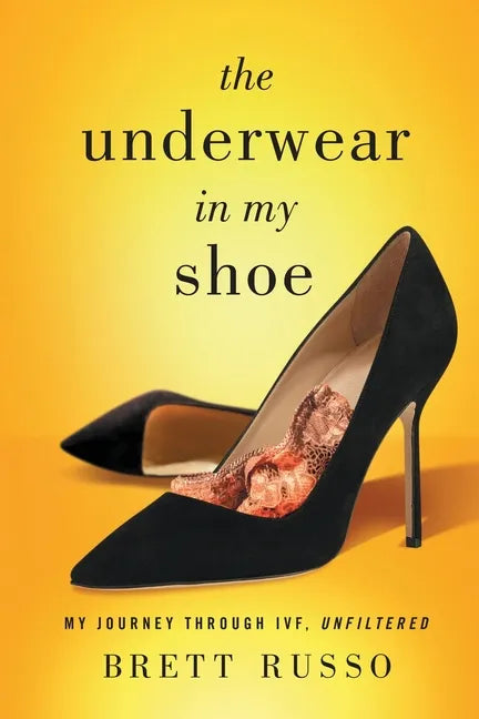 The Underwear in My Shoe: My Journey Through IVF, Unfiltered - Paperback